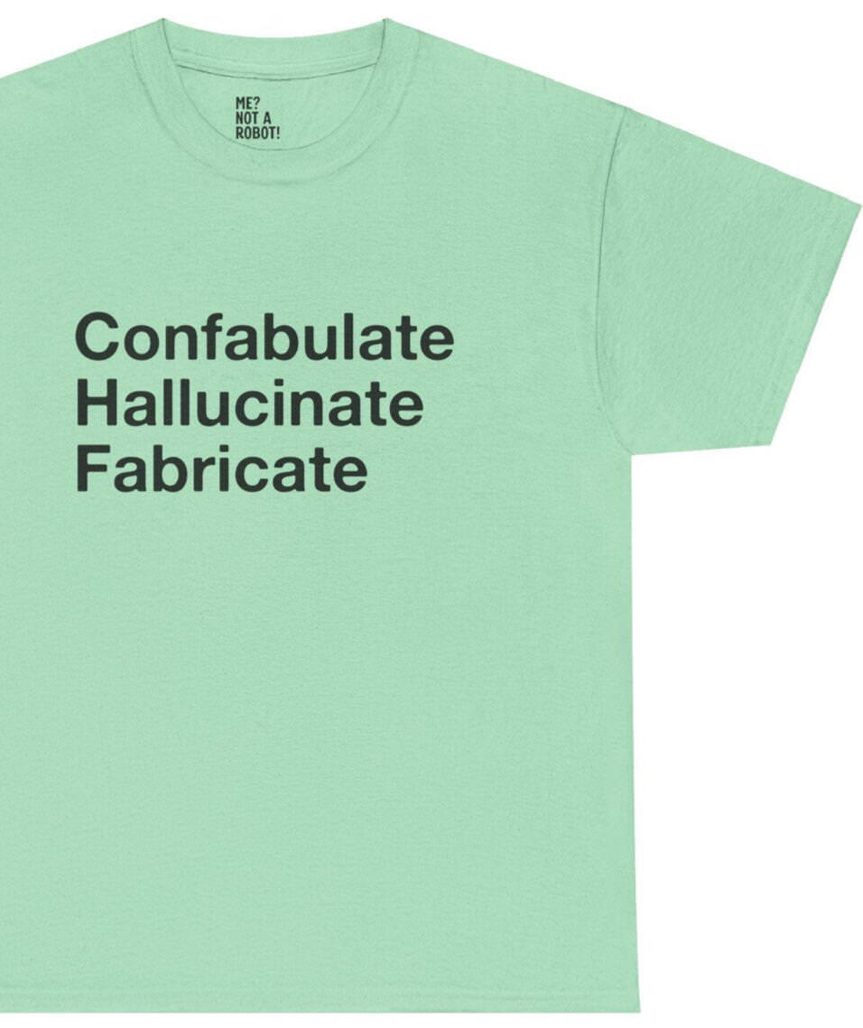 Confabulate, Hallucinate, Fabricate AI T-Shirt